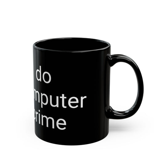 Black "do computer crime" Coffee Mug (11oz)