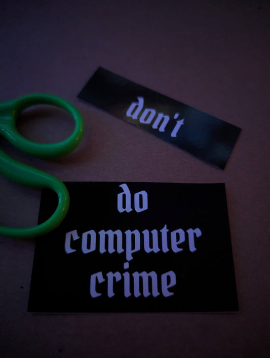 Don't Do Computer Crime stickers - black vinyl waterproof/UV proof. Dat hacker aesthetic. 3 pcs